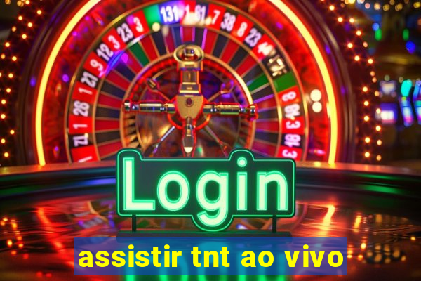 assistir tnt ao vivo